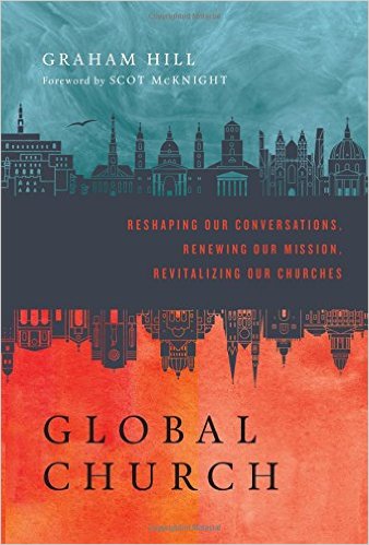 Global Church: Reshaping Our Conversations, Renewing Our Mission, Revitalizing Our Churches