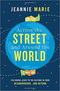 Across the Street and Around the World: Following Jesus to the Nations in Your Neighborhood … and Beyond