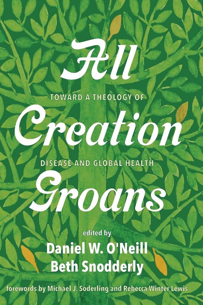 All Creation Groans: Toward a Theology of Disease and Global Health
