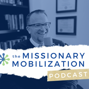 The Missionary Mobilization Podcast