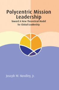 Polycentric Mission Leadership: Toward a New Theoretical Model for Global Leadership.