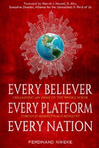 Every Believer, Every Platform, Every Nation: Unleashing an Army of the Whole House through Marketplace Ministry