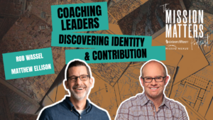 Coaching Leaders: Discovering Identity and Contribution with Rob Wassel