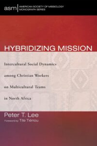 Hybridizing Mission: Intercultural Social Dynamics among Christian Workers on Multicultural Teams in North Africa