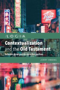 Contextualization and the Old Testament: Between Asian and Western Perspectives